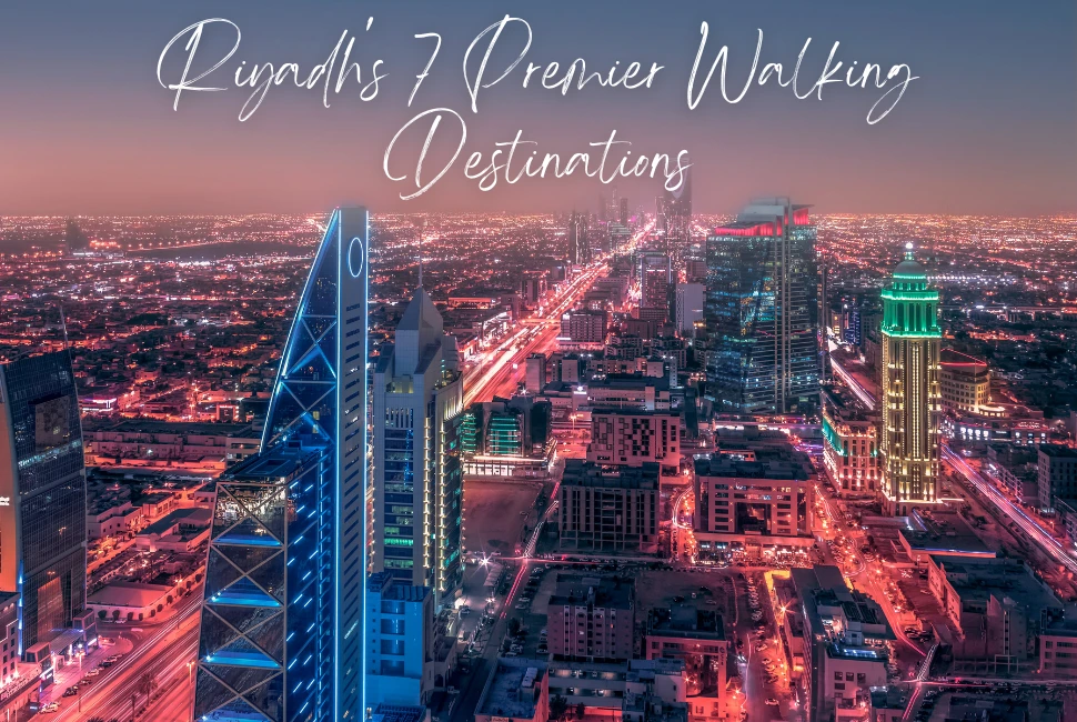 Riyadh's 7 Premier Walking Destinations